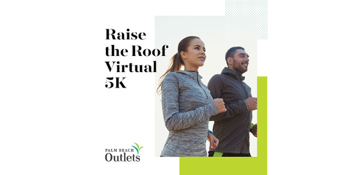 Palm Beach Outlets Presents  the Raise the Roof Virtual 5K Fundraiser for Quantum House 